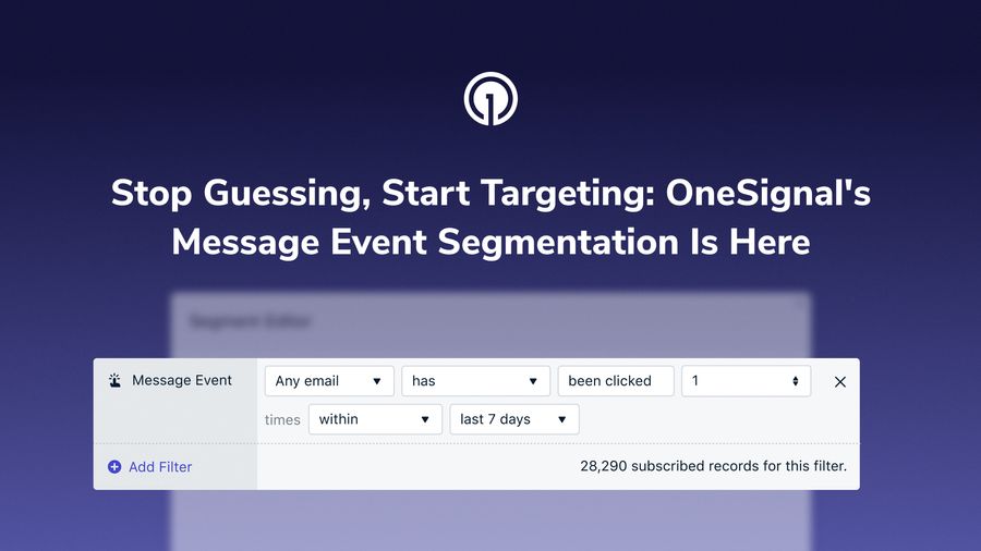 Stop Guessing, Start Targeting: OneSignal's Message Event Segmentation is Here